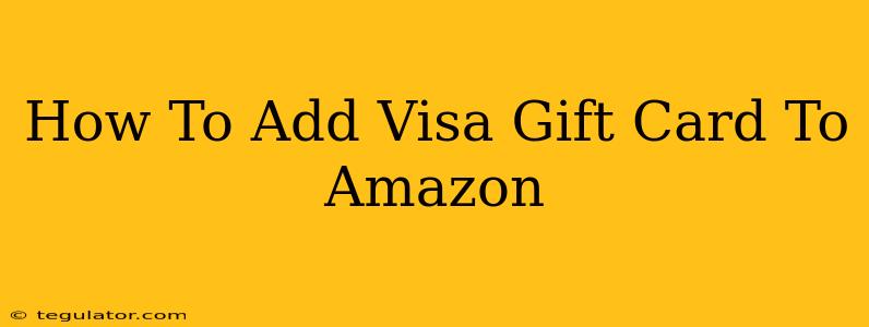 How To Add Visa Gift Card To Amazon