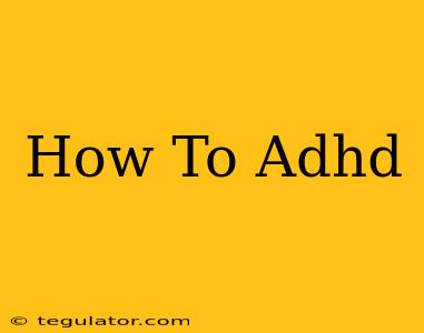 How To Adhd