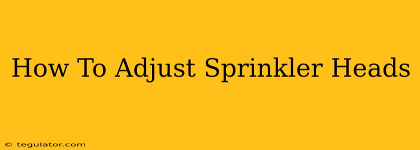 How To Adjust Sprinkler Heads