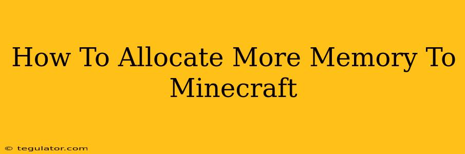 How To Allocate More Memory To Minecraft