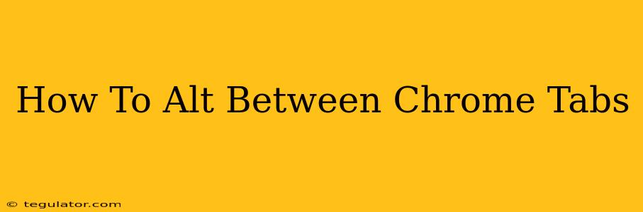 How To Alt Between Chrome Tabs