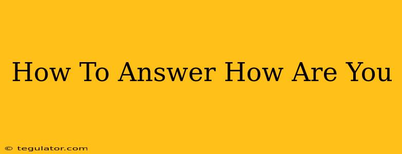 How To Answer How Are You