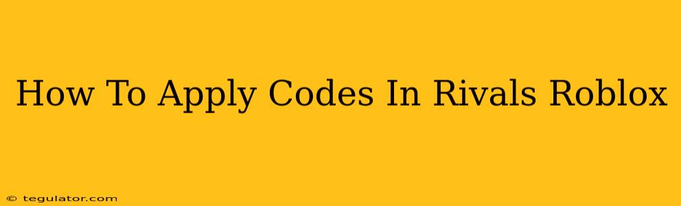 How To Apply Codes In Rivals Roblox