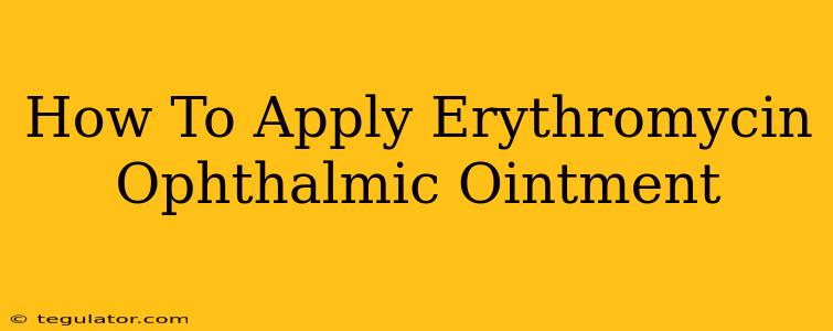 How To Apply Erythromycin Ophthalmic Ointment