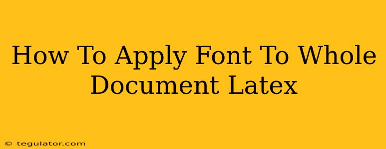 How To Apply Font To Whole Document Latex