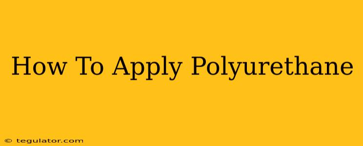 How To Apply Polyurethane