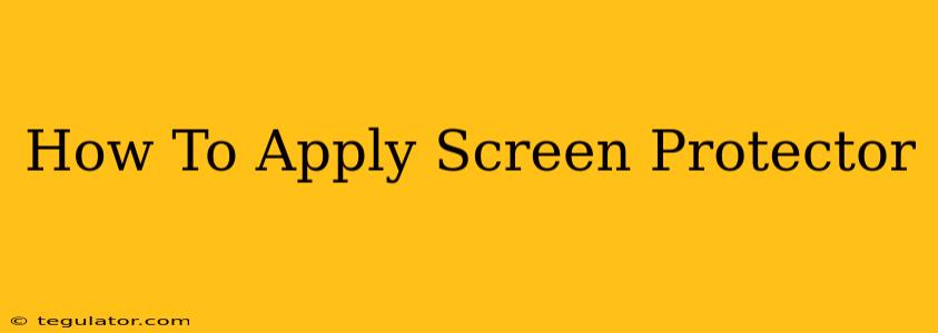 How To Apply Screen Protector