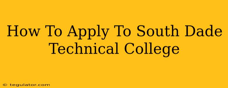 How To Apply To South Dade Technical College