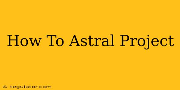 How To Astral Project