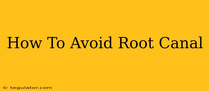 How To Avoid Root Canal