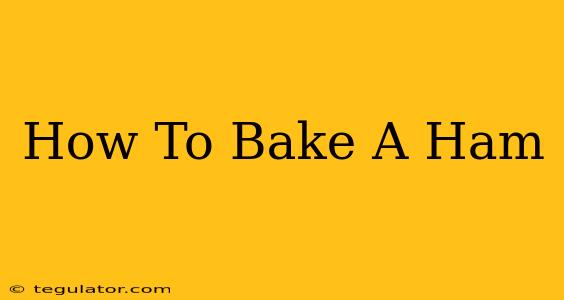 How To Bake A Ham