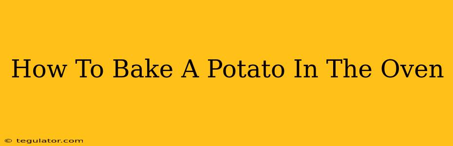 How To Bake A Potato In The Oven