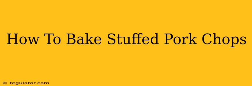 How To Bake Stuffed Pork Chops