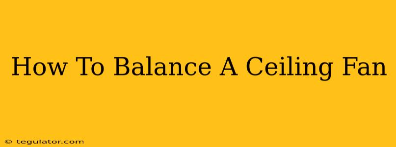 How To Balance A Ceiling Fan