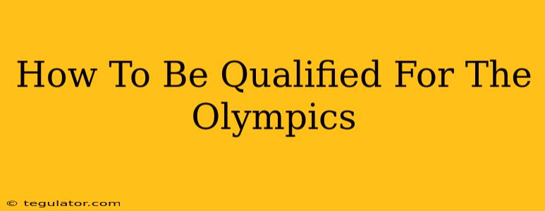 How To Be Qualified For The Olympics