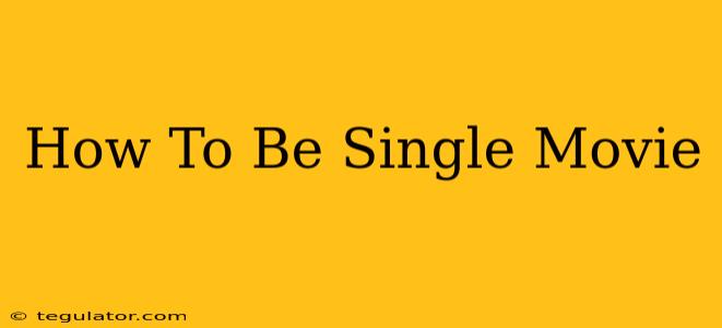 How To Be Single Movie