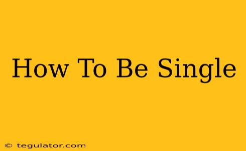 How To Be Single