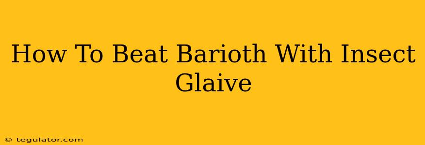 How To Beat Barioth With Insect Glaive