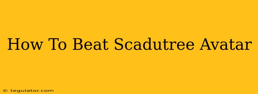 How To Beat Scadutree Avatar