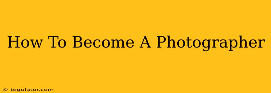 How To Become A Photographer