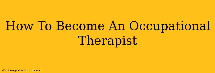 How To Become An Occupational Therapist