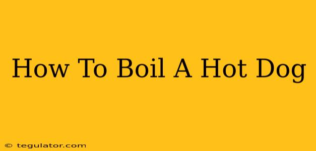 How To Boil A Hot Dog