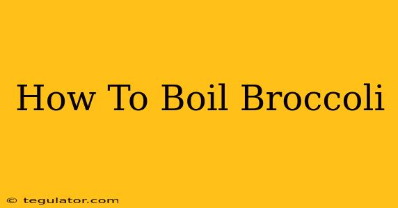 How To Boil Broccoli