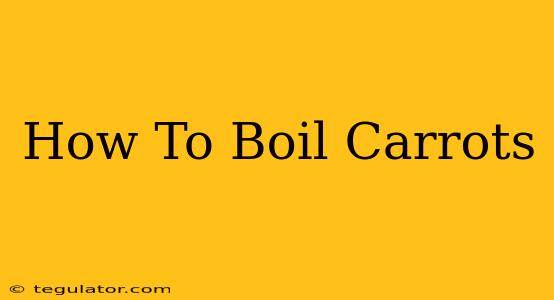 How To Boil Carrots