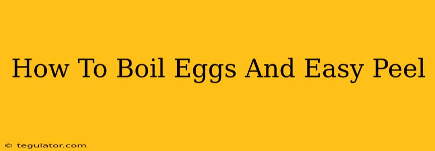 How To Boil Eggs And Easy Peel