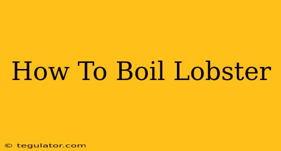 How To Boil Lobster