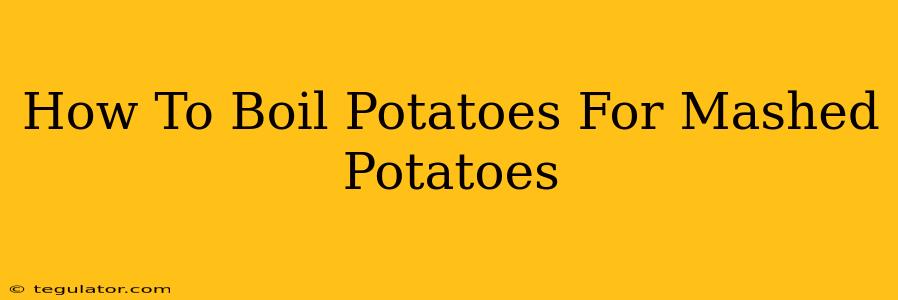 How To Boil Potatoes For Mashed Potatoes