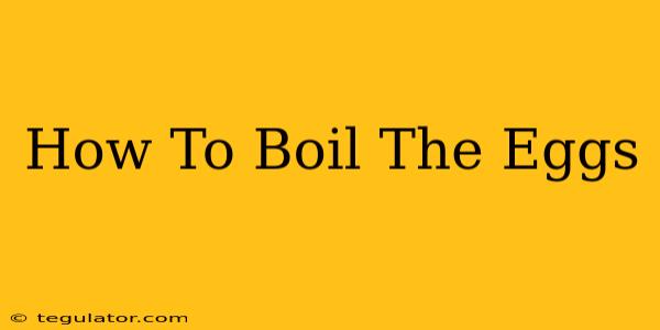 How To Boil The Eggs