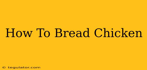 How To Bread Chicken