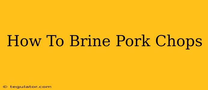 How To Brine Pork Chops