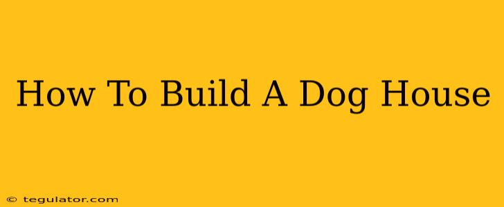 How To Build A Dog House