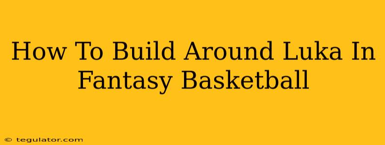 How To Build Around Luka In Fantasy Basketball