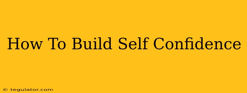 How To Build Self Confidence