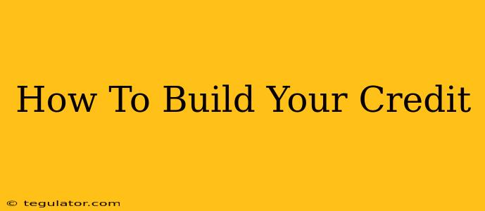 How To Build Your Credit