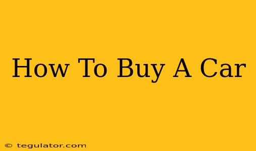 How To Buy A Car