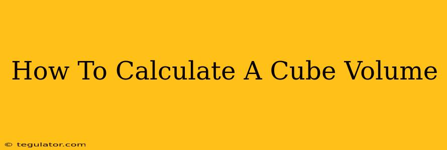 How To Calculate A Cube Volume