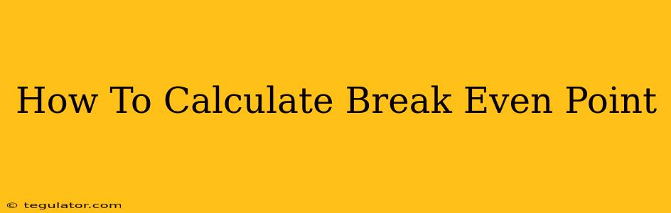 How To Calculate Break Even Point