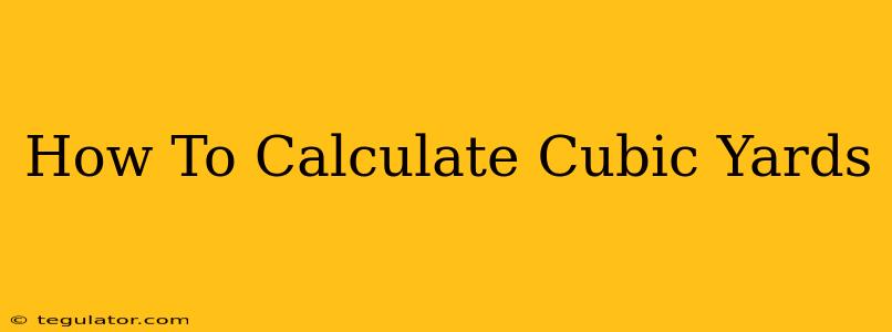 How To Calculate Cubic Yards