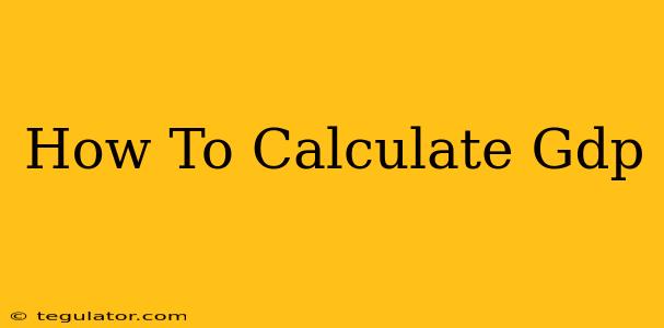 How To Calculate Gdp