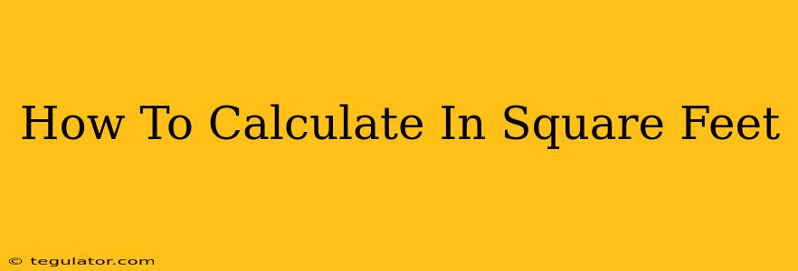 How To Calculate In Square Feet