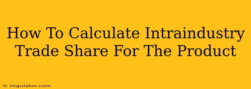 How To Calculate Intraindustry Trade Share For The Product