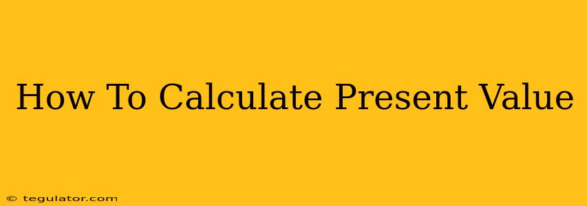 How To Calculate Present Value