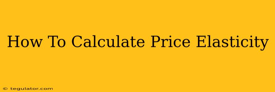 How To Calculate Price Elasticity