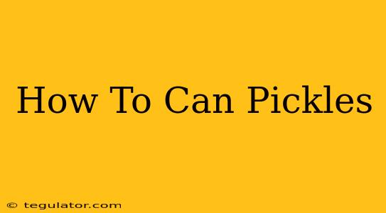 How To Can Pickles