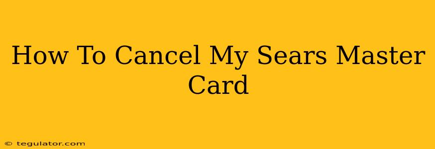 How To Cancel My Sears Master Card