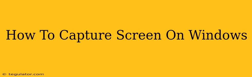 How To Capture Screen On Windows